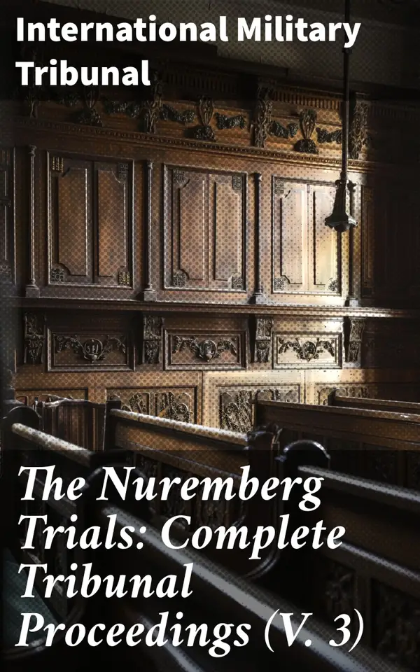 The Nuremberg Trials: Complete Tribunal Proceedings (V. 3) : Trial Proceedings From 1 December 1945 to14 December 1945