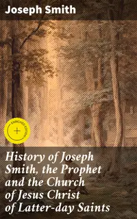 History of Joseph Smith, the Prophet and the Church of Jesus Christ of Latter-day Saints : Enriched edition. All 7 Volumes