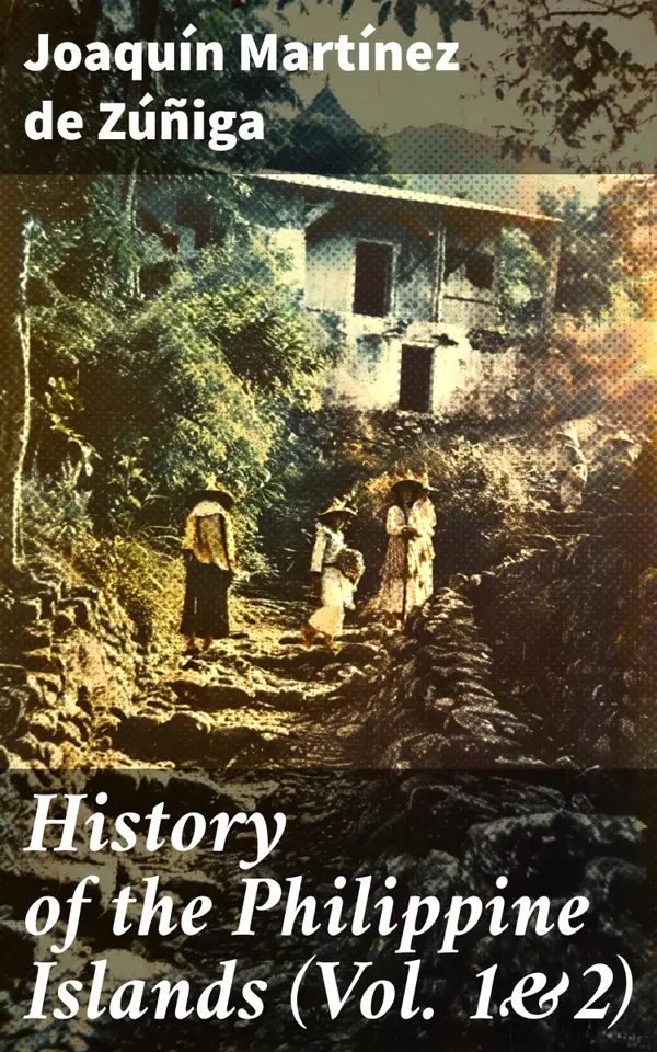 History of the Philippine Islands (Vol. 1&2) : Their Discovery, Population, Language, Government, Manners, Customs, Productions and Commerce (Complete Edition)