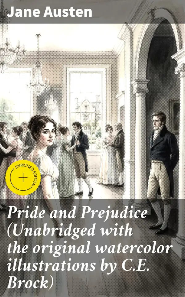 Pride and Prejudice (Unabridged with the original watercolor illustrations by C.E. Brock) : Enriched edition. A Timeless Exploration of Love, Marriage, and Society in Regency England
