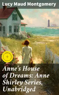 Anne's House of Dreams: Anne Shirley Series, Unabridged : Enriched edition. An Enchanting Journey of Love, Growth, and Resilience in a Quaint Coastal Town
