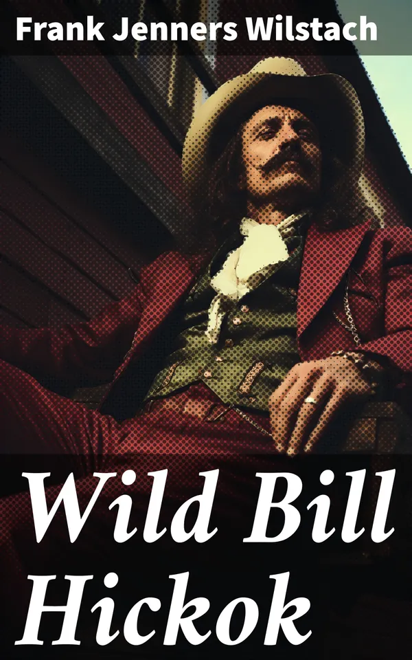 Wild Bill Hickok : Enriched edition. The Plainsman