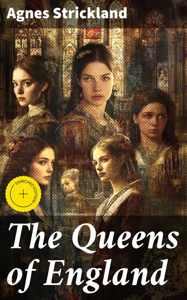 The Queens of England : Enriched edition. Remarkable Women of the British Monarchy