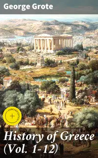 History of Greece (Vol. 1-12) : Enriched edition. Complete Edition