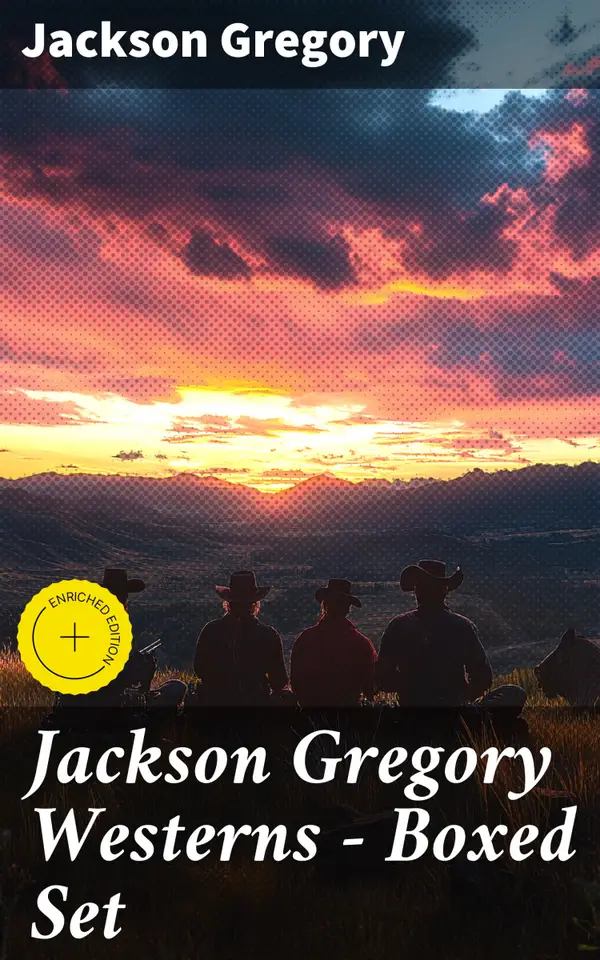 Jackson Gregory Westerns - Boxed Set : Enriched edition. Action-Packed Tales of Notorious Outlaws, Cowboys & Renegades