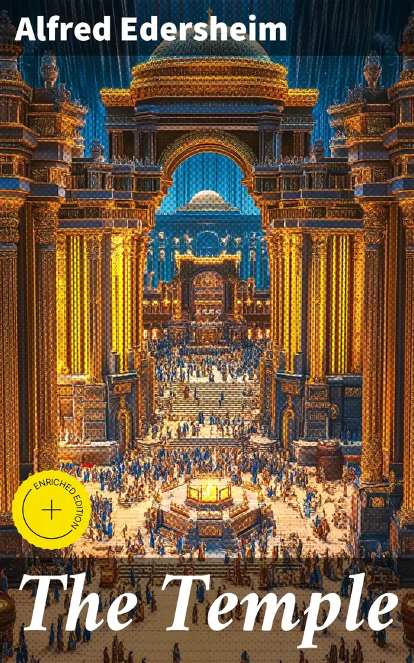 The Temple : Enriched edition. Its Ministry and Services in the Time of Jesus Christ