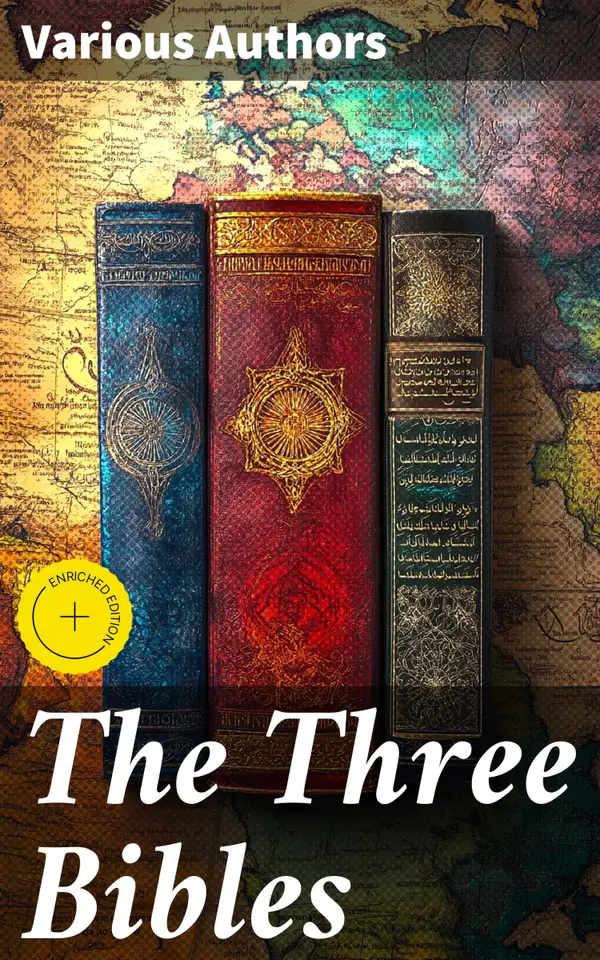 The Three Bibles : Enriched edition. KJV, DRV & WEB - King James Version, Douay-Rheims Version and World English Bible