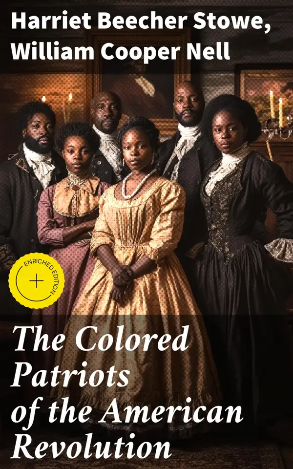The Colored Patriots of the American Revolution : Enriched edition. With Sketches of Several Distinguished Black Persons