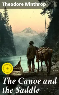 The Canoe and the Saddle : Enriched edition. Historical Adventure Novel