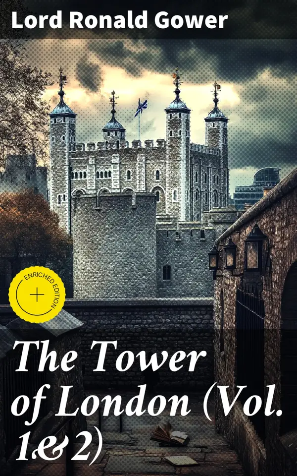 The Tower of London (Vol. 1&2) : History of the Renowned British Castle
