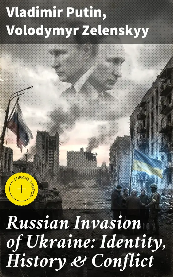 Russian Invasion of Ukraine: Identity, History & Conflict : The War through the Eyes and Words of Putin and Zelenskyy: Speeches, Orders, Statements