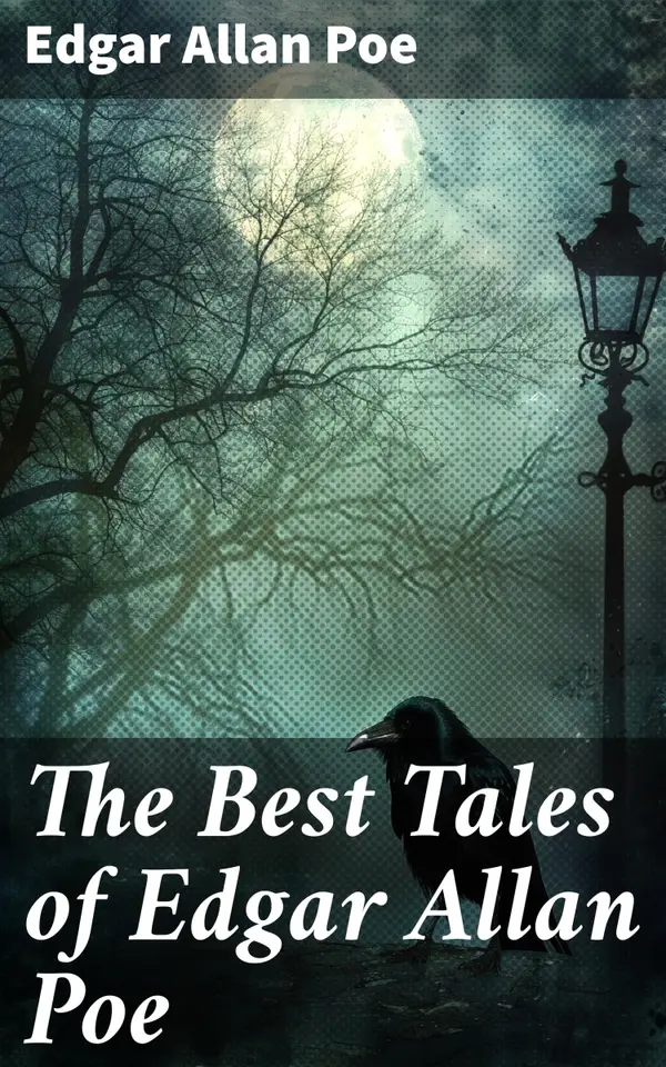 The Best Tales of Edgar Allan Poe : Exploring the Macabre and Mysterious World of Poe's Dark Tales