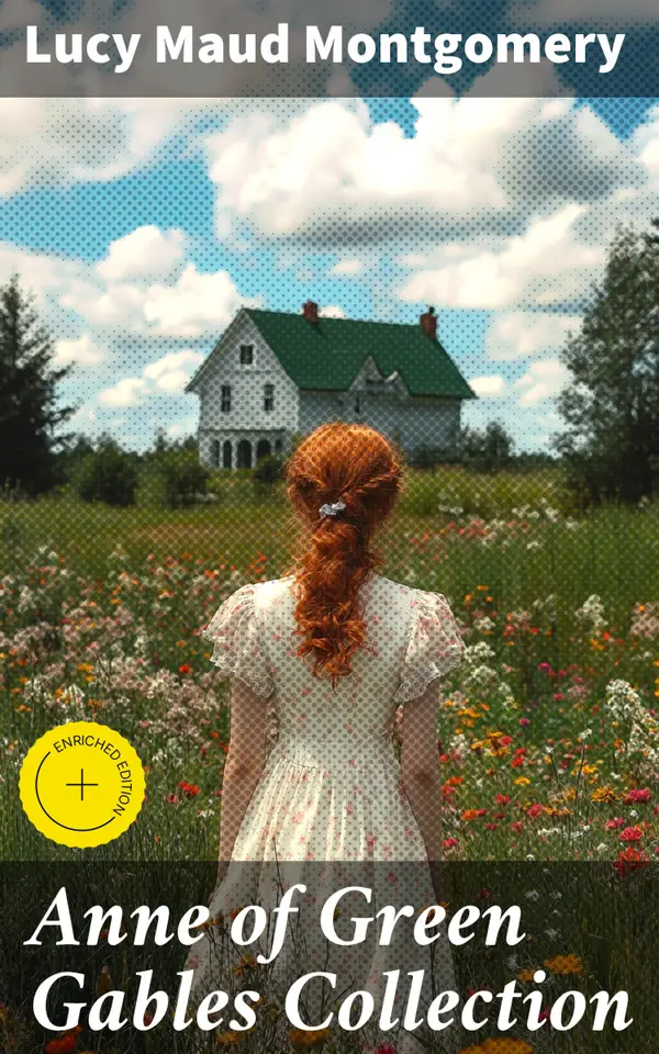 Anne of Green Gables Collection : Enriched edition. ALL 14 Books in One Volume