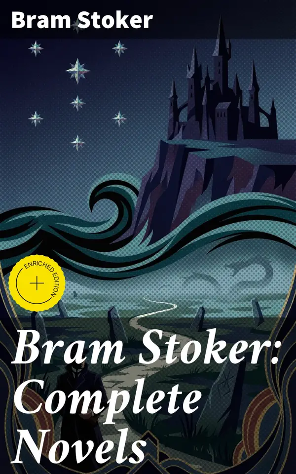 Bram Stoker: Complete Novels : Dracula, The Mystery of the Sea, The Jewel of Seven Stars, The Snake's Pass, The Lady of the Shroud, The Lair of the White Worm, The Man…