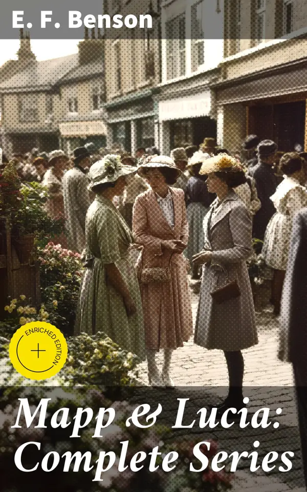 Mapp & Lucia: Complete Series : Enriched edition. A Captivating Tale of Social Rivalry and Village Life in Tilling