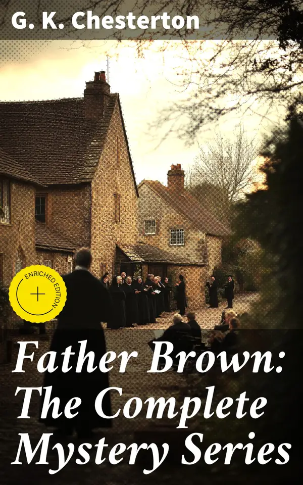 Father Brown: The Complete Mystery Series : Unraveling mysteries with the unassuming detective