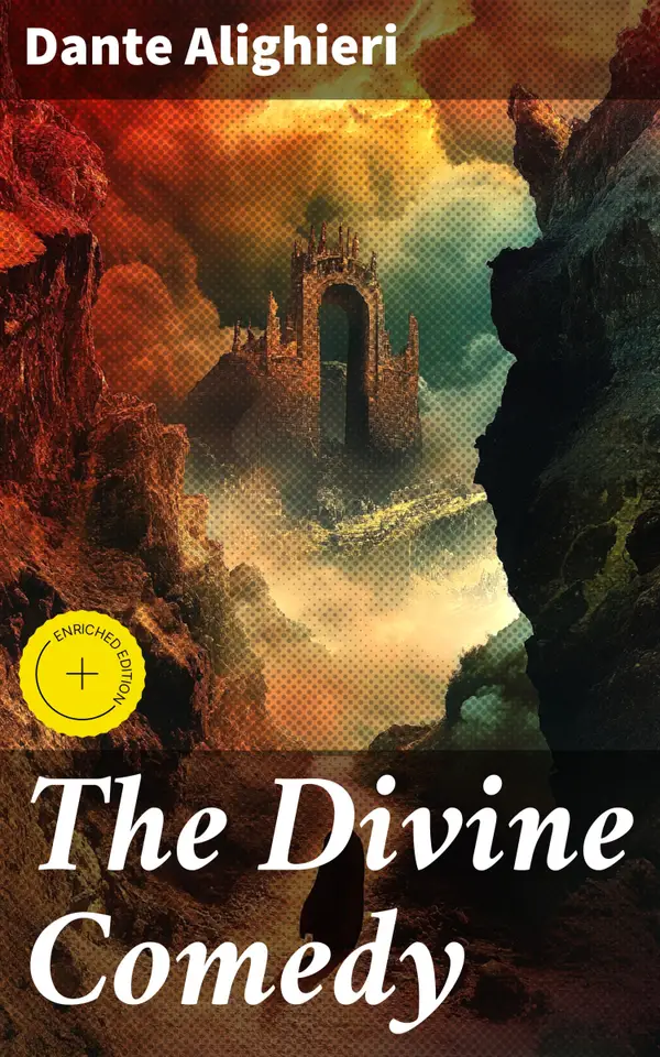 The Divine Comedy : Enriched edition. Journey Through Hell, Purgatory, and Paradise: An Epic Exploration of The Divine Comedy