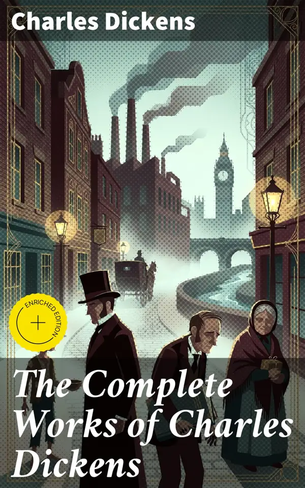 The Complete Works of Charles Dickens : Exploring Victorian England Through Dickens' Literary Masterpieces