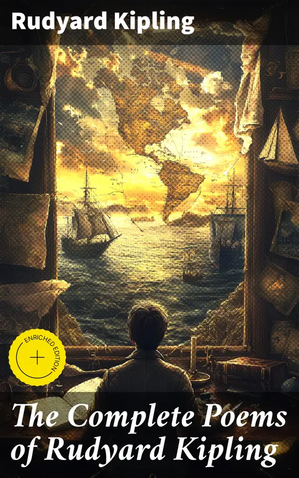 The Complete Poems of Rudyard Kipling : Enriched edition. Exploring imperialism, nationhood, and human experience through lyrical verse