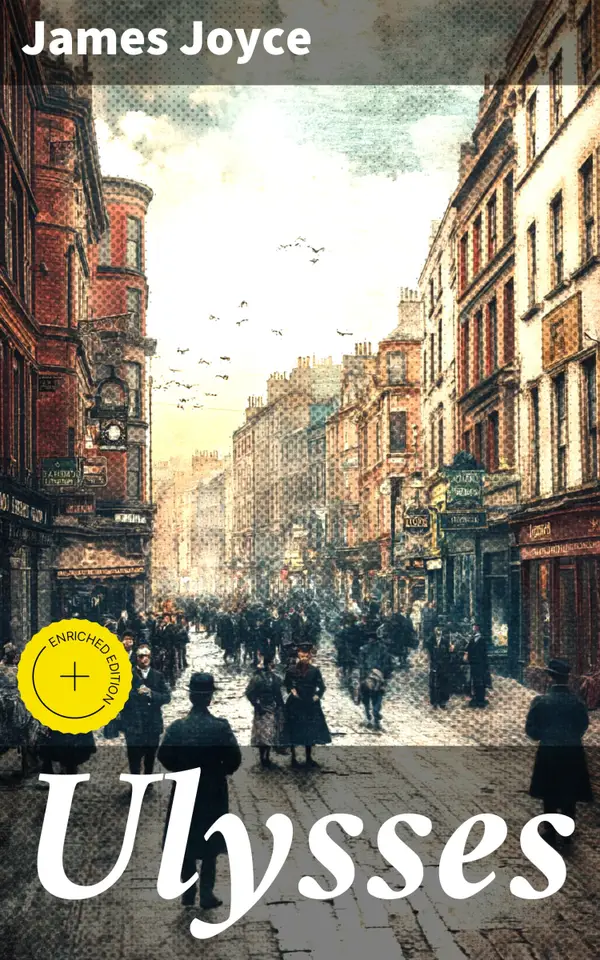 Ulysses : Enriched edition. Unraveling Dublin's Day: A Modernist Epic of Stream-of-Consciousness and Literary Innovation