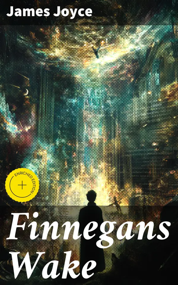 Finnegans Wake : Enriched edition. Exploring the Experimental and Dreamlike Layers of Literature