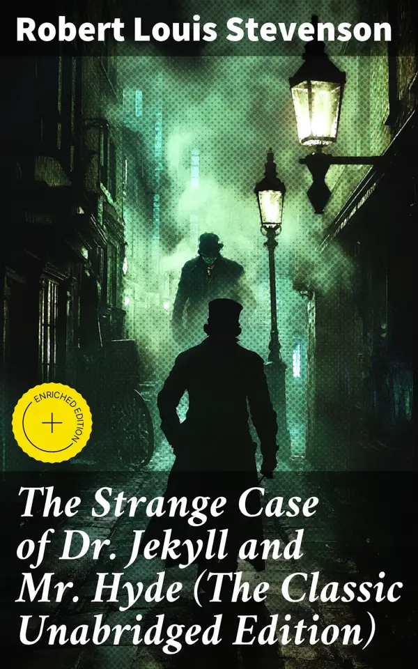 The Strange Case of Dr. Jekyll and Mr. Hyde (The Classic Unabridged Edition) : Enriched edition. Delving into the Dark Side of Humanity: A Psychological Gothic Thriller