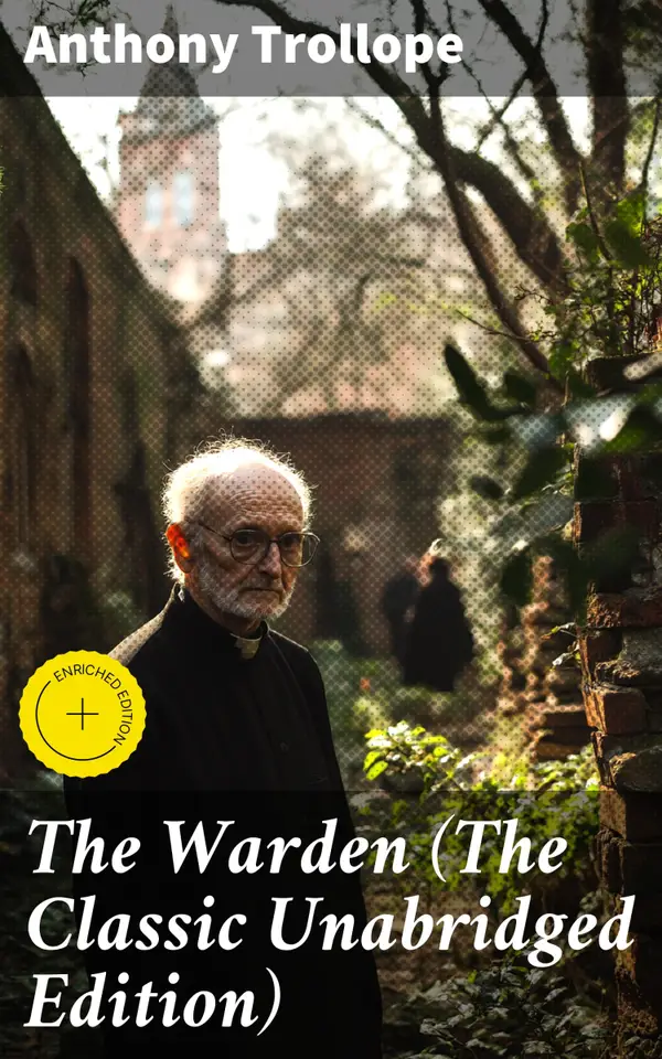 The Warden (The Classic Unabridged Edition) : Enriched edition. A Moral Dilemma in Victorian England