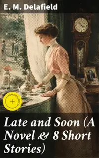 Late and Soon (A Novel & 8 Short Stories) : Enriched edition. Exploring Human Relationships and Social Norms Through Wit and Insight