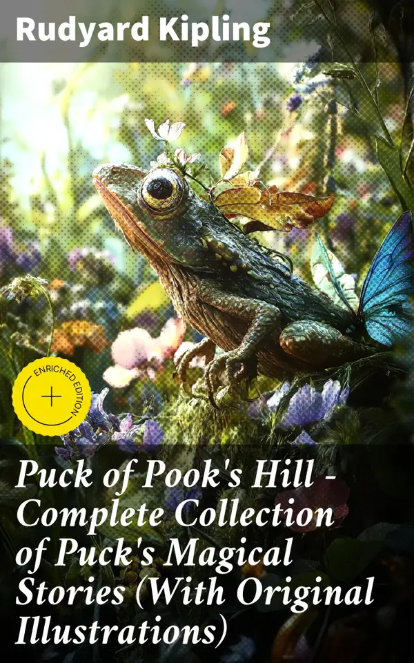 Puck of Pook's Hill – Complete Collection of Puck's Magical Stories (With Original Illustrations) : Enriched edition. Enter the Enchanting World of Puck's Magical Tales