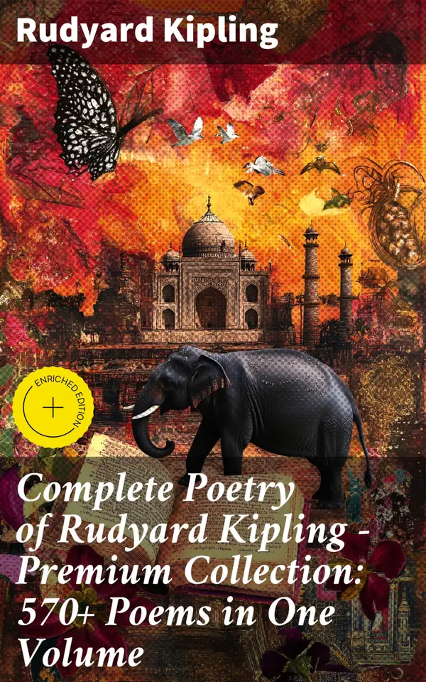 Complete Poetry of Rudyard Kipling – Premium Collection: 570+ Poems in One Volume : Enriched edition. Timeless Verses: A Comprehensive Anthology of British Poetry Masterpieces