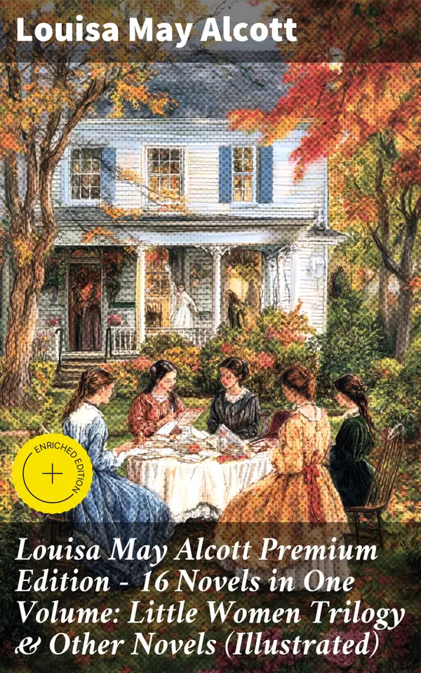 Louisa May Alcott Premium Edition - 16 Novels in One Volume: Little Women Trilogy & Other Novels (Illustrated)