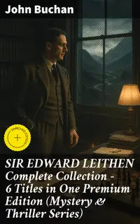 SIR EDWARD LEITHEN Complete Collection – 6 Titles in One Premium Edition (Mystery & Thriller Series)