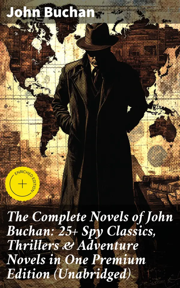 The Complete Novels of John Buchan: 25+ Spy Classics, Thrillers & Adventure Novels in One Premium Edition (Unabridged)