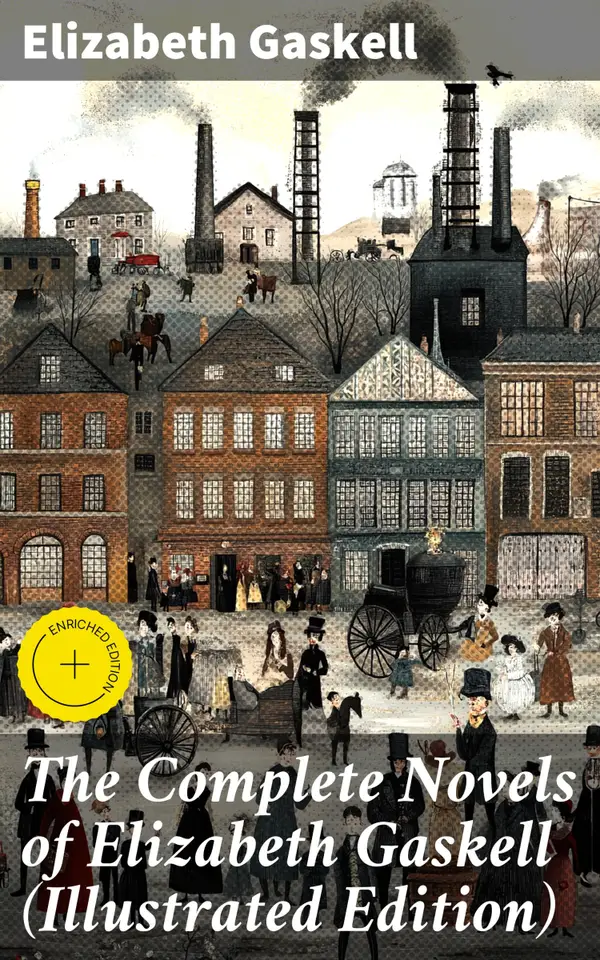 The Complete Novels of Elizabeth Gaskell (Illustrated Edition) : Society's Portraits: Gaskell's Victorian Narratives and Female Voices