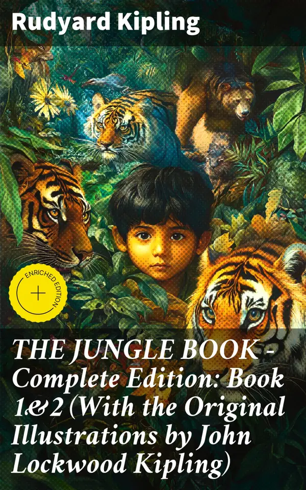 THE JUNGLE BOOK – Complete Edition: Book 1&2 (With the Original Illustrations by John Lockwood Kipling) : Enriched edition. Classic of Children's Literature