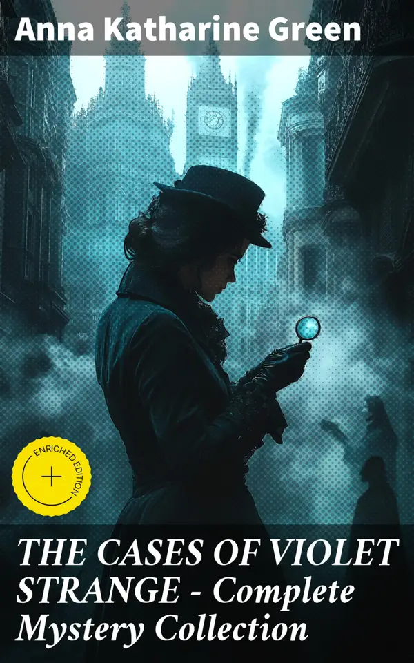 THE CASES OF VIOLET STRANGE - Complete Mystery Collection : Enriched edition. Intriguing Tales of a Female Detective