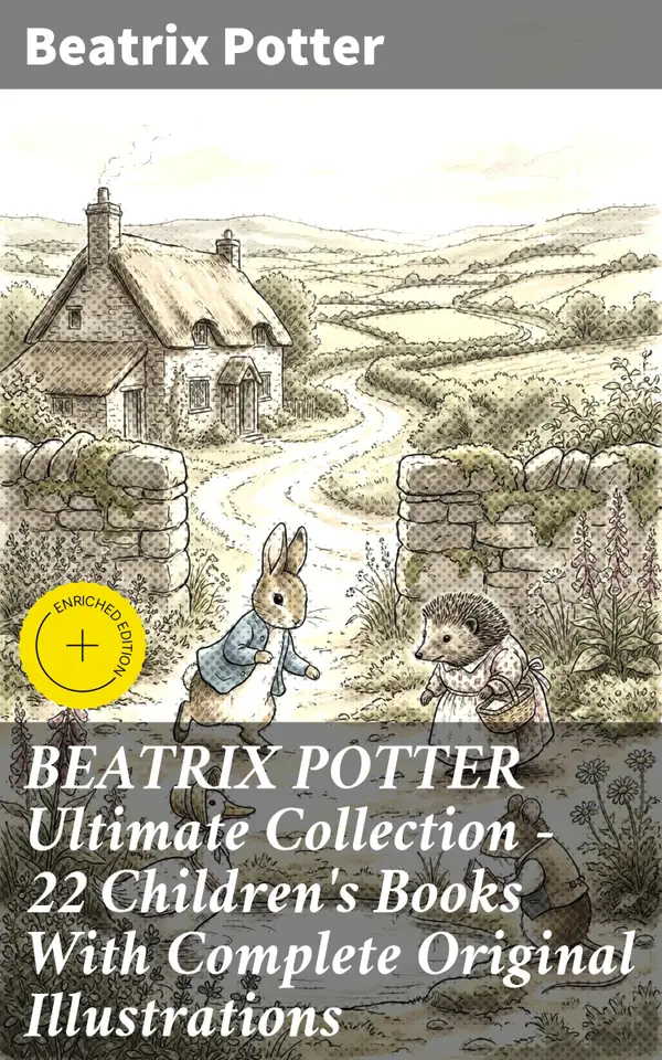 BEATRIX POTTER Ultimate Collection - 22 Children's Books With Complete Original Illustrations : Whimsical Animal Adventures in Timeless Tales