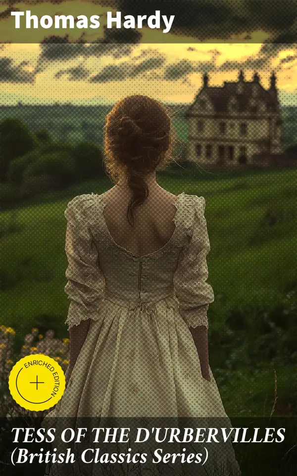 TESS OF THE D'URBERVILLES (British Classics Series) : Enriched edition. A Pure Woman Faithfully Presented (Historical Romance Novel)