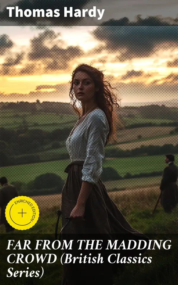 FAR FROM THE MADDING CROWD (British Classics Series) : Enriched edition. Historical Romance Novel