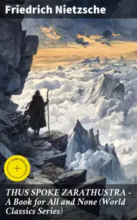THUS SPOKE ZARATHUSTRA - A Book for All and None (World Classics Series) : Enriched edition. Philosophical Novel