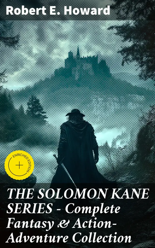 THE SOLOMON KANE SERIES – Complete Fantasy & Action-Adventure Collection : Enriched edition. A Sword-wielding Puritan's Quest Against Evil and Darkness