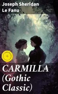 CARMILLA (Gothic Classic) : Enriched edition. Featuring First Female Vampire - Mysterious and Compelling Tale that Influenced Bram Stoker's Dracula