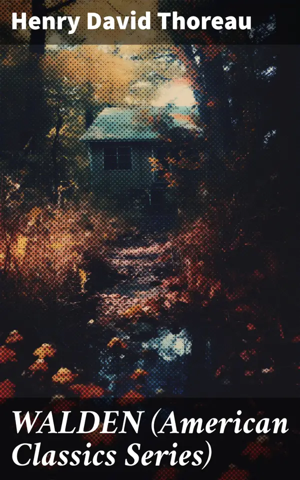 WALDEN (American Classics Series) : Life in the Woods - Reflections of the Simple Living in Natural Surroundings