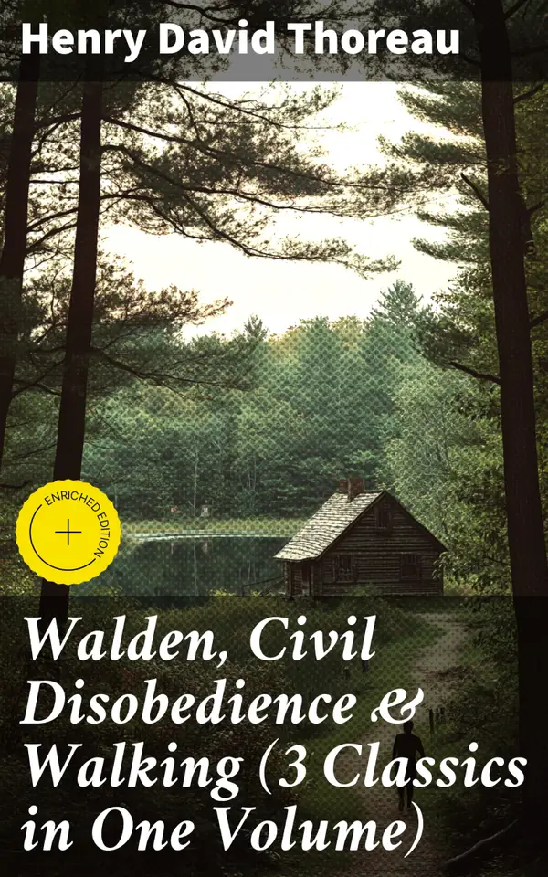 Walden, Civil Disobedience & Walking (3 Classics in One Volume) : Enriched edition. Three Most Important Works of Thoreau, Including Author's Biography