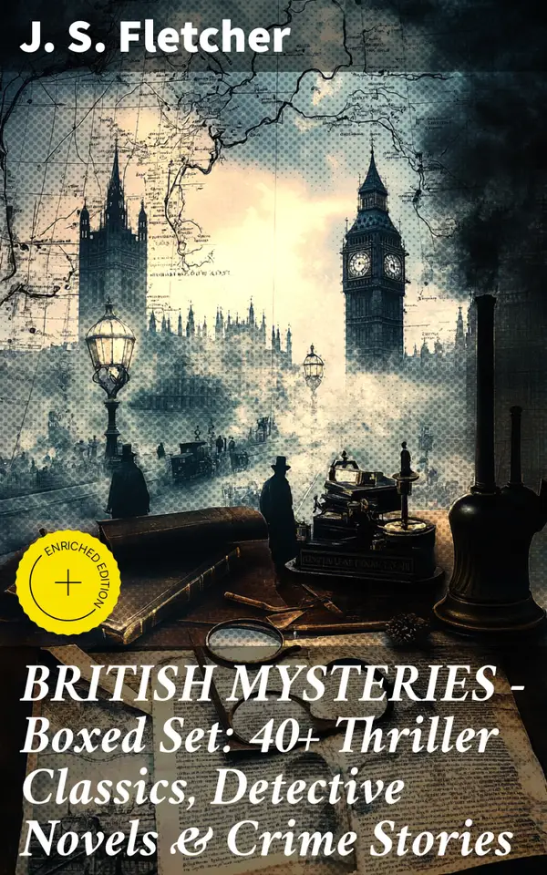 BRITISH MYSTERIES - Boxed Set: 40+ Thriller Classics, Detective Novels & Crime Stories : Enriched edition. Intrigue, Suspense, and Clever Sleuthing in Golden Age British Mysteries