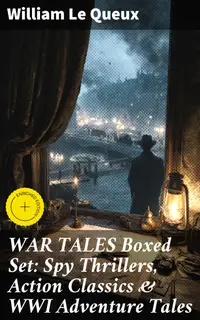 WAR TALES Boxed Set: Spy Thrillers, Action Classics & WWI Adventure Tales : Enriched edition. Intrigue, Heroism, and Espionage: A Collection of War Tales