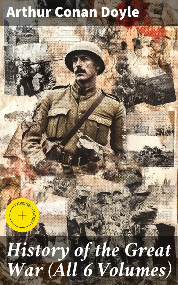 History of the Great War (All 6 Volumes) : A Comprehensive Literary Account of WWI's Impact and Complexity