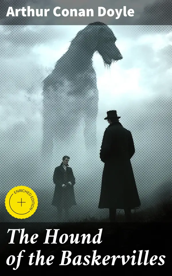 The Hound of the Baskervilles : Enriched edition. Unraveling the Mystery of the Supernatural Hound: A Sherlock Holmes Investigation