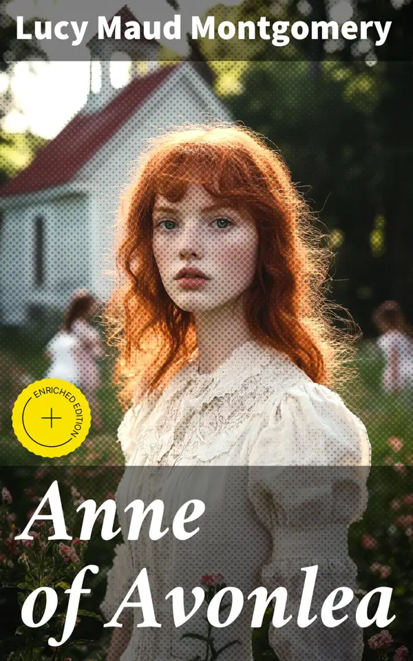 Anne of Avonlea : Enriched edition. A Heartwarming Coming-of-Age Journey in Avonlea