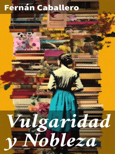 Vulgaridad Y Nobleza : Cuadro De Costumbres Populares